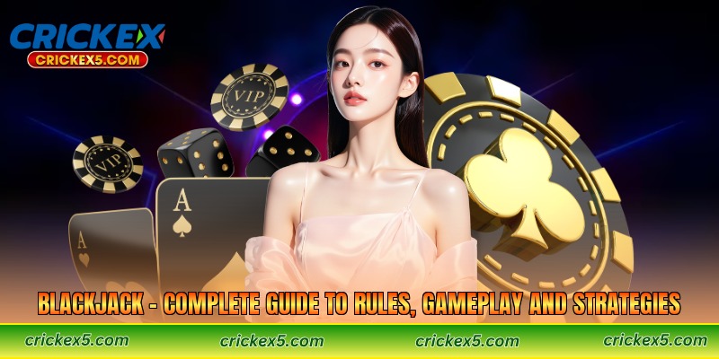 Blackjack – Complete Guide to Rules, Gameplay and Strategies