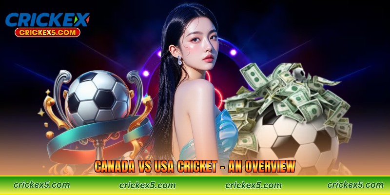 Canada vs USA Cricket – An Overview