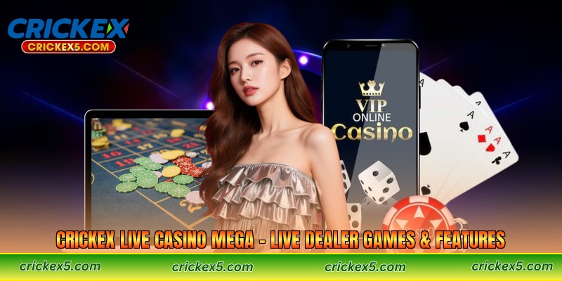 Crickex Live Casino Mega – Live Dealer Games & Features 
