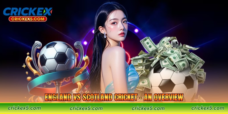 England vs Scotland Cricket – An Overview