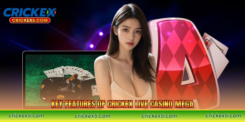 Key Features of Crickex Live Casino Mega