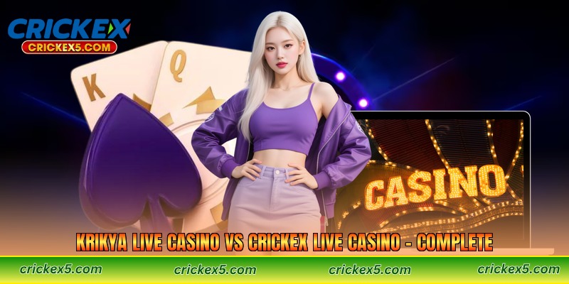 Krikya Live Casino vs Crickex Live Casino – Complete 