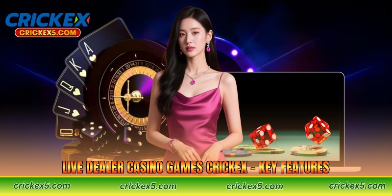 Live Dealer Casino Games Crickex – Key Features