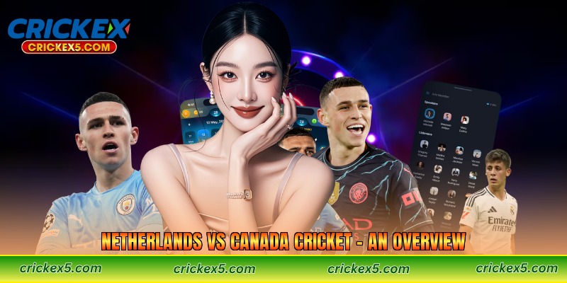 Netherlands vs Canada Cricket – An Overview