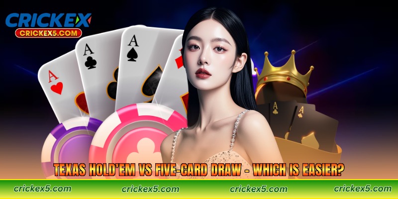 Texas Hold’em vs Five-Card Draw – Which Is Easier?