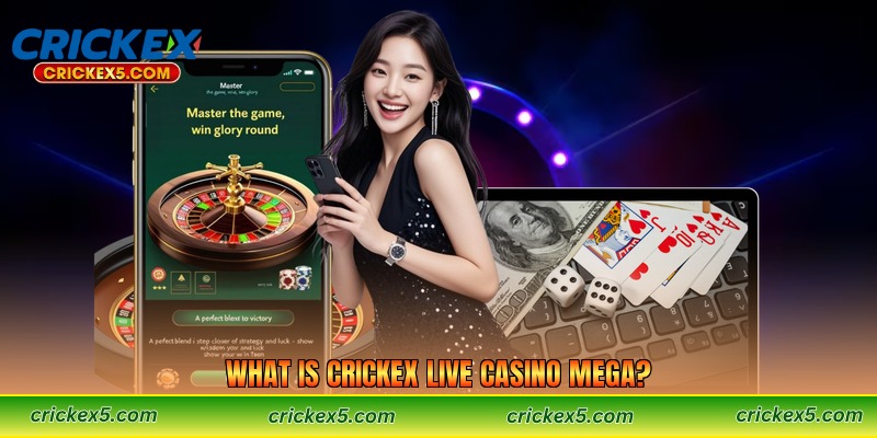 What Is Crickex Live Casino Mega?